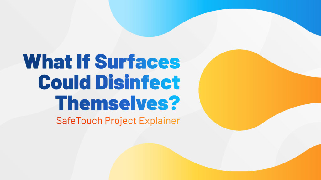 What If Surfaces Could Disinfect Themselves? | SafeTouch Project Explainer